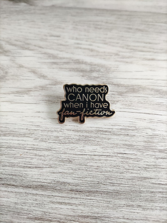 Who Needs Canon Pin, Fanfiction Inspired Pin